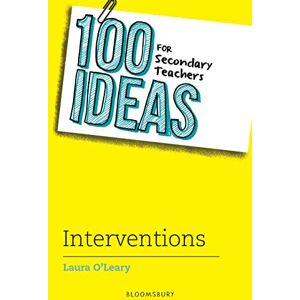 O'Leary, Laura 100 Ideas for Secondary Teachers: Interventions (100 Ideas for Teachers) O'Leary, Laura 100 Ideas for Secondary Teachers: Interventions (100 Ideas for Teachers)