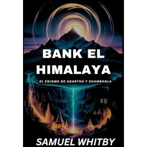 WHITBY, SAMUEL BAJO EL HIMALAYA: EL ENIGMA DE AGARTHA Y SHAMBHALA: Descubriendo la verdad tras los míticos reinos subterráneos y sus secretos espirituales WHITBY, SAMUEL BAJO EL HIMALAYA: EL ENIGMA DE AGARTHA Y SHAMBHALA: Descubriendo la verdad tras los míticos reinos subterráneos y sus secretos espirituales
