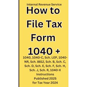 Service IRS, Internal Revenue How to File Tax Form 1040: 1040, 1040-C, Sch. LEP, 1040-NR, Sch. 8812, Sch. B, Sch. C, Sch. D, Sch. E, Sch. F, Sch. H, Sch. J, Sch. R, 1040-X Instructions Published 2025 for Tax Year 2024 Service IRS, Internal Revenue How to File Tax Form 1040: 1040, 1040-C, Sch. LEP, 1040-NR, Sch. 8812, Sch. B, Sch. C, Sch. D, Sch. E, Sch. F, Sch. H, Sch. J, Sch. R, 1040-X Instructions Published 2025 for Tax Year 2024