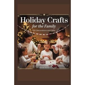 Remie, Brendit Holiday Crafts For the Family: DIY Decorations and Gifts Remie, Brendit Holiday Crafts For the Family: DIY Decorations and Gifts