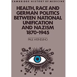 Weindling Health, Race and German Politics (Cambridge Studies in the History of Medicine) Weindling Health, Race and German Politics (Cambridge Studies in the History of Medicine)