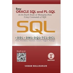 Vanam Mallikarjun Easy ORACLE SQL and PL-SQL: A Practical Learning Approach with Clear Concepts and Executable Programs Vanam Mallikarjun Easy ORACLE SQL and PL-SQL: A Practical Learning Approach with Clear Concepts and Executable Programs