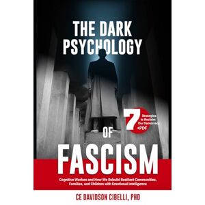 Davidson Cibelli PhD, CE The Dark Psychology of Fascism: Cognitive Warfare and How We Rebuild Resilient Communities, Families, and Children with Emotional Intelligence Davidson Cibelli PhD, CE The Dark Psychology of Fascism: Cognitive Warfare and How We Rebuild Resilient Communities, Families, and Children with Emotional Intelligence