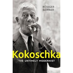 Görner, Rüdiger Kokoschka: The Untimely Modernist Görner, Rüdiger Kokoschka: The Untimely Modernist