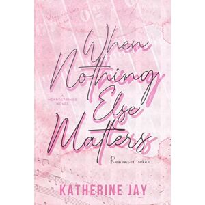 Jay, Katherine When Nothing Else Matters: Special Edition (Heartstrings Special Edition) Jay, Katherine When Nothing Else Matters: Special Edition (Heartstrings Special Edition)