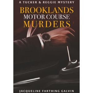 Farthing Galvin, Jacqueline The Brooklands Motor Course Murders: 3 (A Tucker and Reggie Mystery Series) Farthing Galvin, Jacqueline The Brooklands Motor Course Murders: 3 (A Tucker and Reggie Mystery Series)