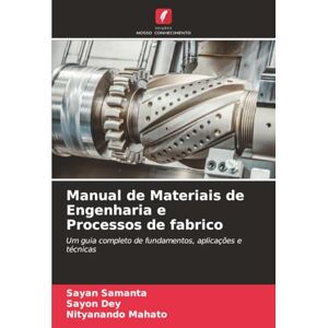 Samanta, Sayan Manual de Materiais de Engenharia e Processos de fabrico: Um guia completo de fundamentos, aplicações e técnicas Samanta, Sayan Manual de Materiais de Engenharia e Processos de fabrico: Um guia completo de fundamentos, aplicações e técnicas