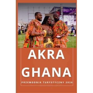 Birham, Helen AKRA GHANA Przewodnik turystyczny 2026 (AFRICA COUNTRIES UPDATED LOW BUDGET TRAVEL GUIDE (ENGLISH, GERMAN, ITALIAN, FRENCH, JAPANESE, SPANISH, DUTCH, POLISH)) Birham, Helen AKRA GHANA Przewodnik turystyczny 2026 (AFRICA COUNTRIES UPDATED LOW BUDGET TRAVEL GUIDE (ENGLISH, GERMAN, ITALIAN, FRENCH, JAPANESE, SPANISH, DUTCH, POLISH))