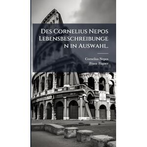 Nepos, Cornelius Des Cornelius Nepos Lebensbeschreibungen in Auswahl. Nepos, Cornelius Des Cornelius Nepos Lebensbeschreibungen in Auswahl.