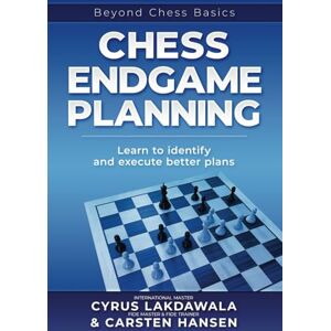 Lakdawala, Cyrus Chess Endgame Planning: Learn to identify and execute better plans: 1 (Beyond Chess Basics) Lakdawala, Cyrus Chess Endgame Planning: Learn to identify and execute better plans: 1 (Beyond Chess Basics)