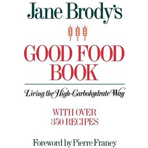 Jane, Brody Jane Brody's Good Food Book: Living the High-Carbohydrate Way Jane, Brody Jane Brody's Good Food Book: Living the High-Carbohydrate Way