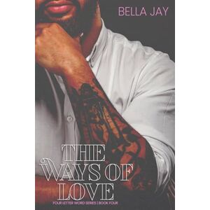 Jay, Bella The Ways of Love: (Four Letter Word, #4) Jay, Bella The Ways of Love: (Four Letter Word, #4)
