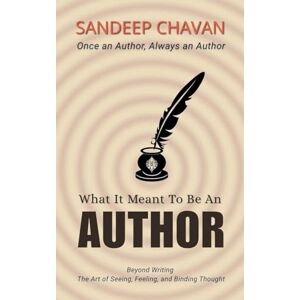 Chavan, Sandeep What It Meant to Be an Author Chavan, Sandeep What It Meant to Be an Author