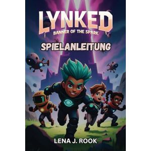 Rook, Lena J. LYNKED BANNER OF THE SPARK SPIELANLEITUNG: Helden-Builds, Bots, Missionen, Geheimnisse und Multiplayer-Meisterschaft Rook, Lena J. LYNKED BANNER OF THE SPARK SPIELANLEITUNG: Helden-Builds, Bots, Missionen, Geheimnisse und Multiplayer-Meisterschaft