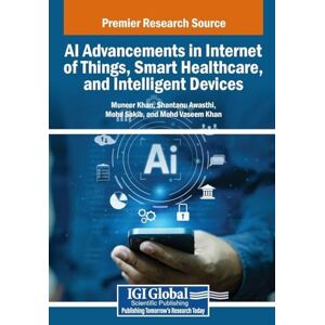 AI Advancements in Internet of Things, Smart Healthcare, and Intelligent Devices AI Advancements in Internet of Things, Smart Healthcare, and Intelligent Devices