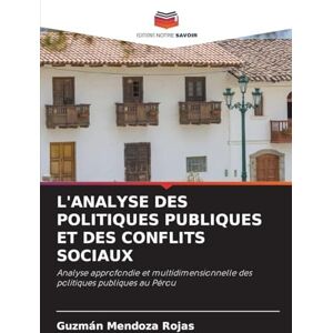 Mendoza Rojas, Guzmán L'Analyse Des Politiques Publiques Et Des Conflits Sociaux: Analyse approfondie et multidimensionnelle des politiques publiques au Pérou Mendoza Rojas, Guzmán L'Analyse Des Politiques Publiques Et Des Conflits Sociaux: Analyse approfondie et multidimensionnelle des politiques publiques au Pérou