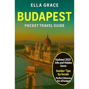 Grace, Ella Budapest Pocket Travel Guide: “Discover Hungary’s Capital with Insider Tips, Must-See Attractions, Hidden Gems & Perfect Itineraries for All Budgets” Grace, Ella Budapest Pocket Travel Guide: “Discover Hungary’s Capital with Insider Tips, Must-See Attractions, Hidden Gems & Perfect Itineraries for All Budgets”