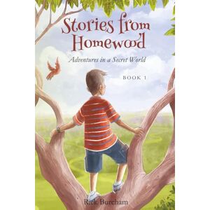 Burcham, Rick Stories from Homewood Book 1: Adventures in a Secret World: 3 Burcham, Rick Stories from Homewood Book 1: Adventures in a Secret World: 3
