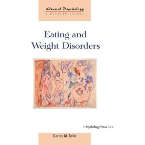 Grilo, Carlos M. Eating And Weight Disorders (Clinical Psychology: A Modular Course) Grilo, Carlos M. Eating And Weight Disorders (Clinical Psychology: A Modular Course)
