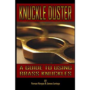Vargas, Fernan Kuckle Duster: A Guide to Using Brass Knuckles Vargas, Fernan Kuckle Duster: A Guide to Using Brass Knuckles