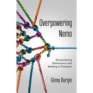 Burgin, Ginny Overpowering Nemo: Encountering Deliverance and Walking in Freedom Burgin, Ginny Overpowering Nemo: Encountering Deliverance and Walking in Freedom