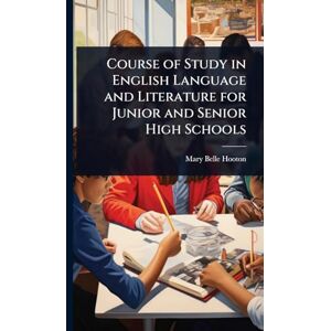 Hooton, Mary Belle Course of Study in English Language and Literature for Junior and Senior High Schools Hooton, Mary Belle Course of Study in English Language and Literature for Junior and Senior High Schools