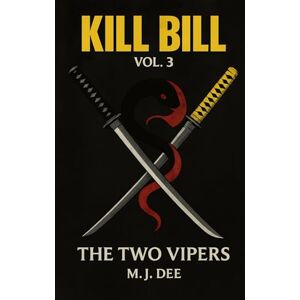 Dee, M.J. Kill Bill: Vol. 3: The Two Vipers Dee, M.J. Kill Bill: Vol. 3: The Two Vipers
