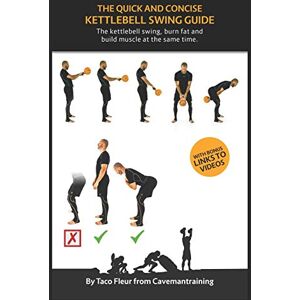 Fleur, Taco The Quick And Concise Kettlebell Swing Guide: The kettlebell swing, burn fat and build muscle at the same time.: 1 (Kettlebell Training) Fleur, Taco The Quick And Concise Kettlebell Swing Guide: The kettlebell swing, burn fat and build muscle at the same time.: 1 (Kettlebell Training)