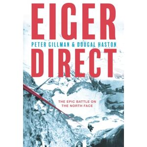 Gillman, Peter Eiger Direct: The epic battle on the North Face Gillman, Peter Eiger Direct: The epic battle on the North Face