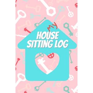 Petersen, Elizabeth My House Sitting Log: House Sitting Log Book 101 Pages 6" x 9" Emergency Contacts, household instructions, important numbers, locations of ... items Journal notes for future visits Petersen, Elizabeth My House Sitting Log: House Sitting Log Book 101 Pages 6" x 9" Emergency Contacts, household instructions, important numbers, locations of ... items Journal notes for future visits