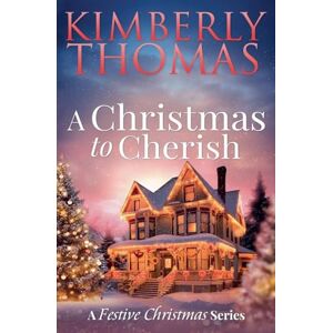 Thomas, Kimberly A Christmas to Cherish: 4 (A Festive Christmas) Thomas, Kimberly A Christmas to Cherish: 4 (A Festive Christmas)