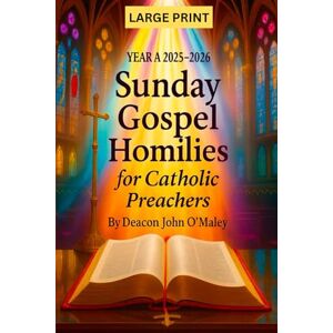 O'Maley, Deacon John Year A 2025–2026 Sunday Gospel Homilies For Catholic Preachers (Deacon O'Maley's Catholic Books) O'Maley, Deacon John Year A 2025–2026 Sunday Gospel Homilies For Catholic Preachers (Deacon O'Maley's Catholic Books)