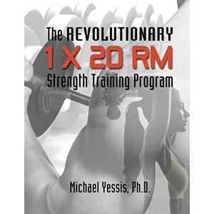 Yessis, Dr. Michael The Revolutionary 1 x 20 RM Strength Training Program Yessis, Dr. Michael The Revolutionary 1 x 20 RM Strength Training Program