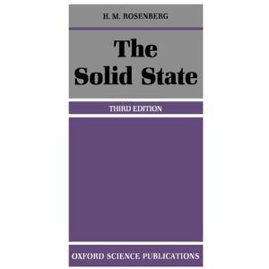Rosenberg, H. M. The Solid State: An Introduction to the Physics of Crystals for Students of Physics, Materials Science, and Engineering Rosenberg, H. M. The Solid State: An Introduction to the Physics of Crystals for Students of Physics, Materials Science, and Engineering