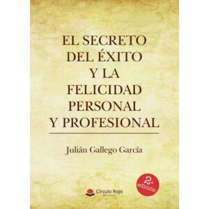 Gallego García, Julián El secreto del éxito y la felicidad personal y profesional Gallego García, Julián El secreto del éxito y la felicidad personal y profesional