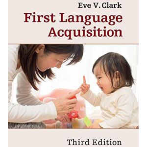 Clark, Eve V. First Language Acquisition 3ed Clark, Eve V. First Language Acquisition 3ed