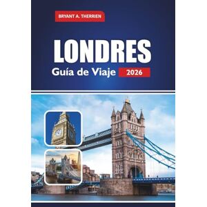 THERRIEN, BRYANT A. LONDRES Guía de Viaje 2026: Explore las mejores cosas para hacer, comer, ver, experimentar con consejos locales, itinerarios, gemas ocultas y consejos prácticos de viaje THERRIEN, BRYANT A. LONDRES Guía de Viaje 2026: Explore las mejores cosas para hacer, comer, ver, experimentar con consejos locales, itinerarios, gemas ocultas y consejos prácticos de viaje