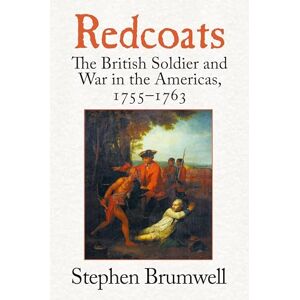 Brumwell, Stephen Redcoats: The British Soldier and War in the Americas, 1755-1763 Brumwell, Stephen Redcoats: The British Soldier and War in the Americas, 1755-1763