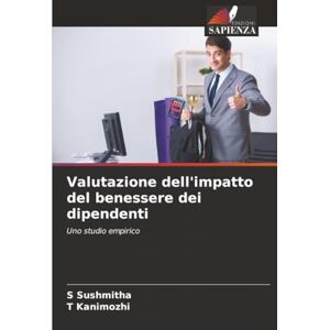Sushmitha, S Valutazione dell'impatto del benessere dei dipendenti: Uno studio empirico Sushmitha, S Valutazione dell'impatto del benessere dei dipendenti: Uno studio empirico