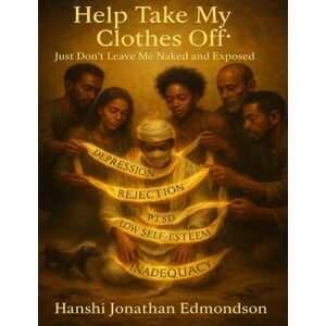 Edmondson, Jonathan Help Take My Clothes Off, "Just Don't Leave Me Naked & Exposed Edmondson, Jonathan Help Take My Clothes Off, "Just Don't Leave Me Naked & Exposed