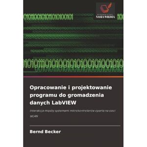 Becker Opracowanie i projektowanie programu do gromadzenia danych LabVIEW: Interakcja między systemami mikrokontrolerów oparta na sieci WLAN: Interakcja mi¿dzy systemami mikrokontrolerów oparta na sieci WLAN Becker Opracowanie i projektowanie programu do gromadzenia danych LabVIEW: Interakcja między systemami mikrokontrolerów oparta na sieci WLAN: Interakcja mi¿dzy systemami mikrokontrolerów oparta na sieci WLAN