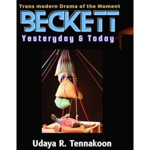 Tennakoon, Udaya R. Beckett – Yesterday and Today: Transmodern Drama of the Moment Tennakoon, Udaya R. Beckett – Yesterday and Today: Transmodern Drama of the Moment
