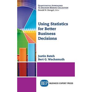 Bateh, Justin Using Statistics for Better Business Decisions Bateh, Justin Using Statistics for Better Business Decisions