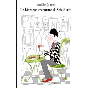 Gatto, Attilio Le bizzarre avventure di Schuberth Gatto, Attilio Le bizzarre avventure di Schuberth