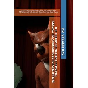 RAY, DR. STEVEN THE THEORY OF MULTIPLE PERSONAL (SEXUAL) RELATIONSHIPS SYNDROME (MPSRS): Introducing the Intersection of Cultural Psychosis, MPSRS, and the Related P Diddy Scandal Case-Study RAY, DR. STEVEN THE THEORY OF MULTIPLE PERSONAL (SEXUAL) RELATIONSHIPS SYNDROME (MPSRS): Introducing the Intersection of Cultural Psychosis, MPSRS, and the Related P Diddy Scandal Case-Study
