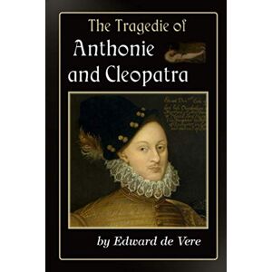 de Vere, Edward The Tragedie of Anthonie and Cleopatra de Vere, Edward The Tragedie of Anthonie and Cleopatra