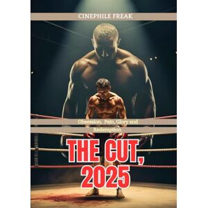 Freak, Cinephile The Cut, 2025: Obsession, Pain, Glory and Redemption Freak, Cinephile The Cut, 2025: Obsession, Pain, Glory and Redemption