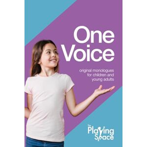 Space, The Playing One Voice: Original monologues for children and young adults Space, The Playing One Voice: Original monologues for children and young adults