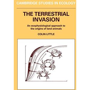 Little, Colin The Terrestrial Invasion: An Ecophysiological Approach to the Origins of Land Animals (Cambridge Studies in Ecology) Little, Colin The Terrestrial Invasion: An Ecophysiological Approach to the Origins of Land Animals (Cambridge Studies in Ecology)