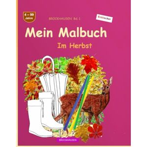 Golldack, Dortje Mein Malbuch: BROCKHAUSEN Buch Bd. 1. Im Herbst. 4 99 Jahre. Entdecker Golldack, Dortje Mein Malbuch: BROCKHAUSEN Buch Bd. 1. Im Herbst. 4 99 Jahre. Entdecker